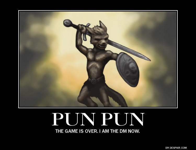 Image of a small dog-like humanoid creature wielding a shield and sword with the caption "PUN PUN: The game is over. I am the DM now."